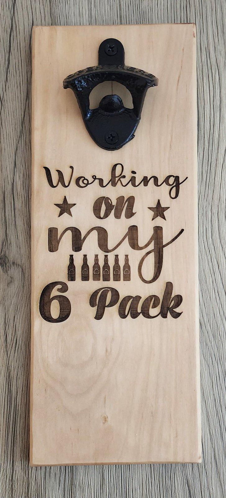 Consign - Mounted Magnetic Bottle Opener Engrave "Working on 6 Pack"