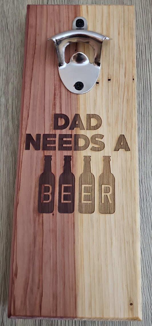 Wall Mounted Magnetic Bottle Opener Engrave "Dad needs a Beer
